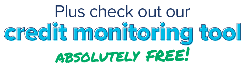 Plus, check out our credit monitoring tool absolutely free!